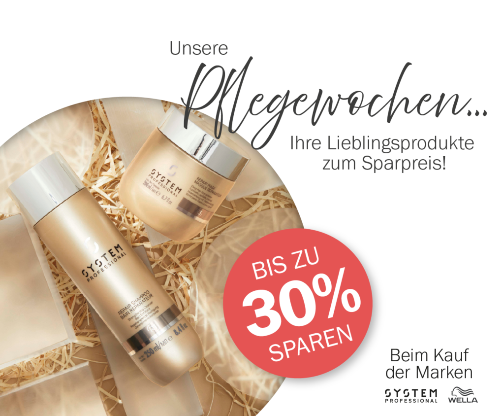 Unsere Pflegewochen....Ihre Lieblingsprodukte zum Sparpreis. Wir schenken Ihnen bis zu 30% Rabatt beim Kauf eine Haarpflege.- und Stylingprodukt der marke Wella oder System Professional.